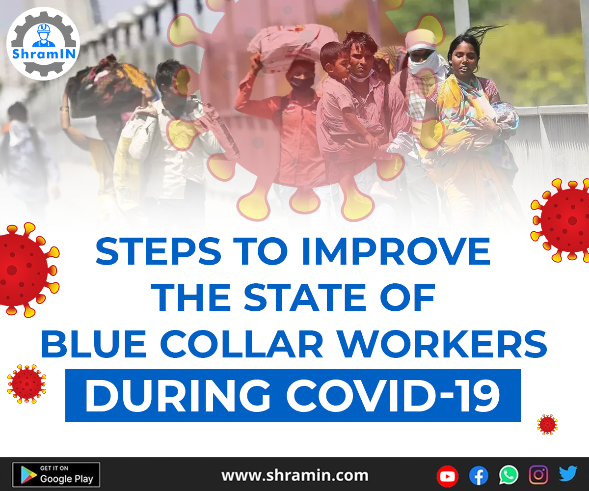 Steps to improve the state of blue collar workers during Covid-19