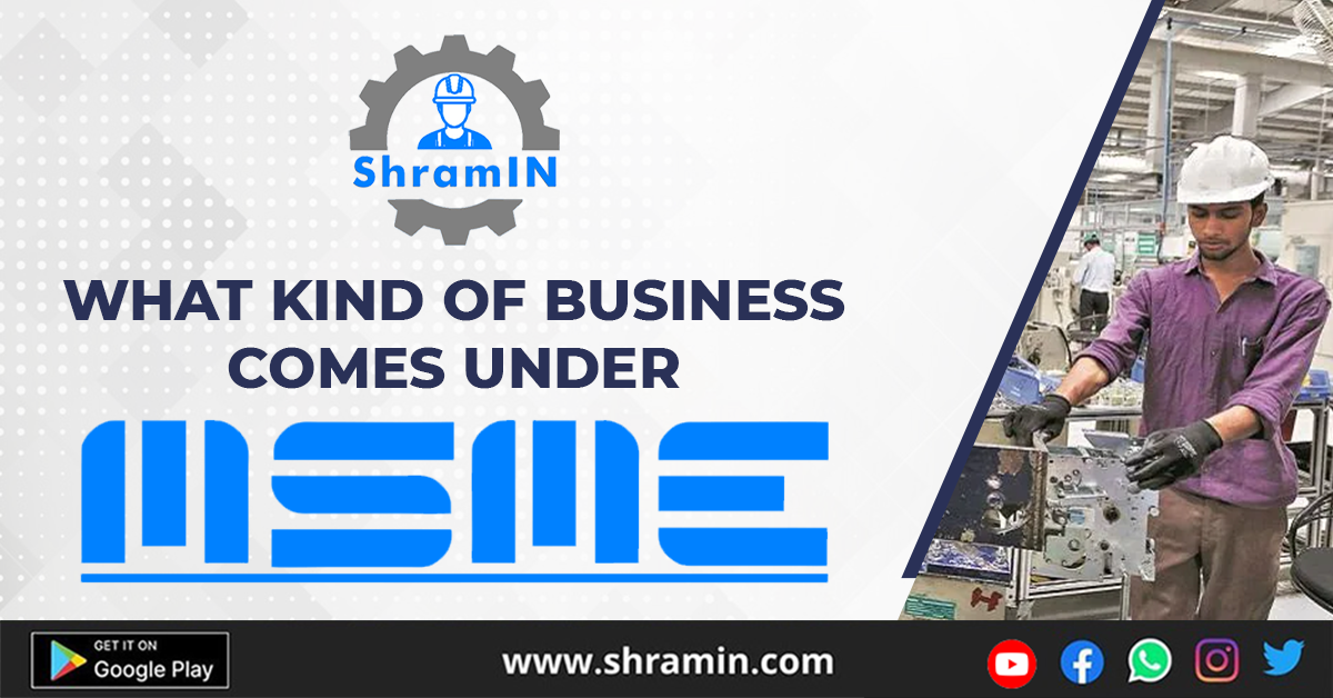 What Kind of business comes under MSME